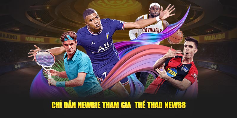Chỉ dẫn newbie tham gia  thể thao New88