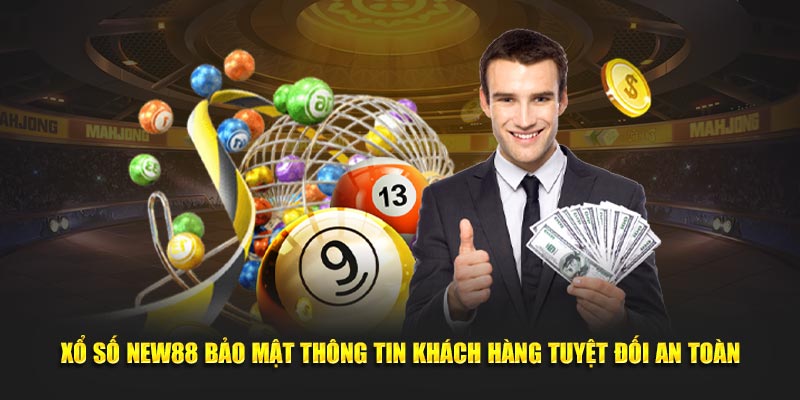Xổ số NEW88 bảo mật thông tin khách hàng tuyệt đối an toàn