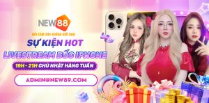 SỰ KIỆN HOT LIVESTREAM BỐC IPHONE TẠI NEW88