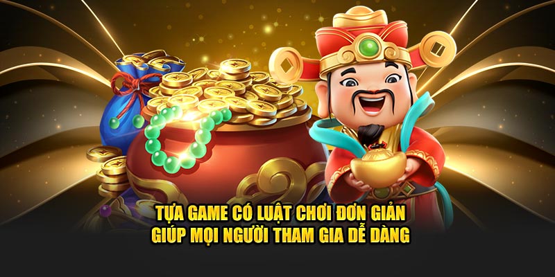 Tựa game có luật chơi đơn giản giúp mọi người tham gia dễ dàng